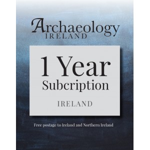 1. Archaeology Ireland: 1 year subscription posted to Ireland and Northern Ireland